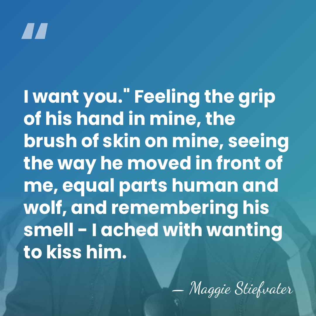 I want you." Feeling the grip of his hand in mine, the&hellip; - Maggie Stiefvater