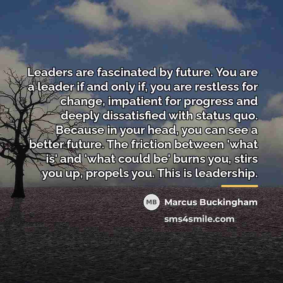 “Leaders are fascinated by future. You are a leader if…” quote by Marcus Buckingham