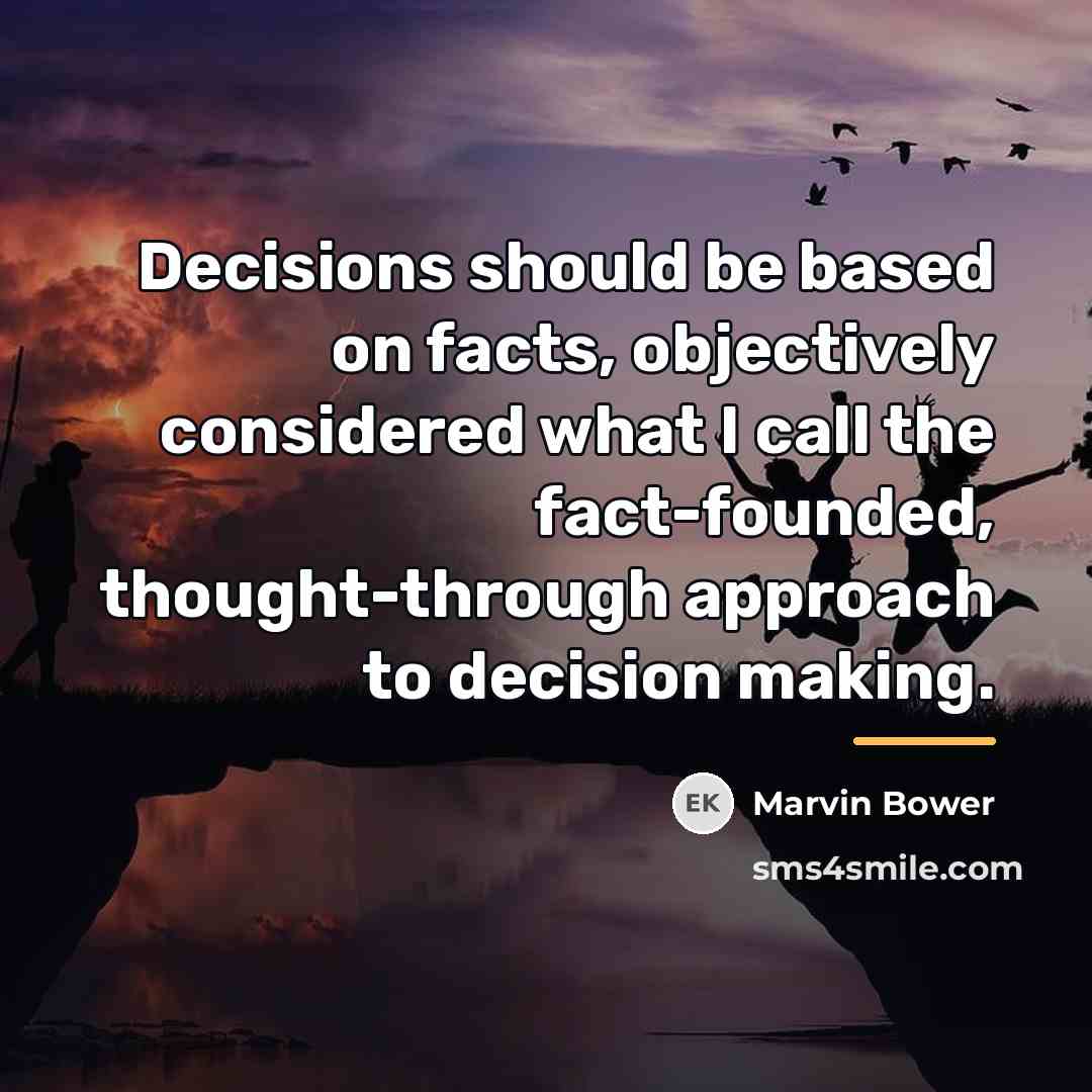 “Decisions should be based on facts, objectively considered what I…” quote by Marvin Bower