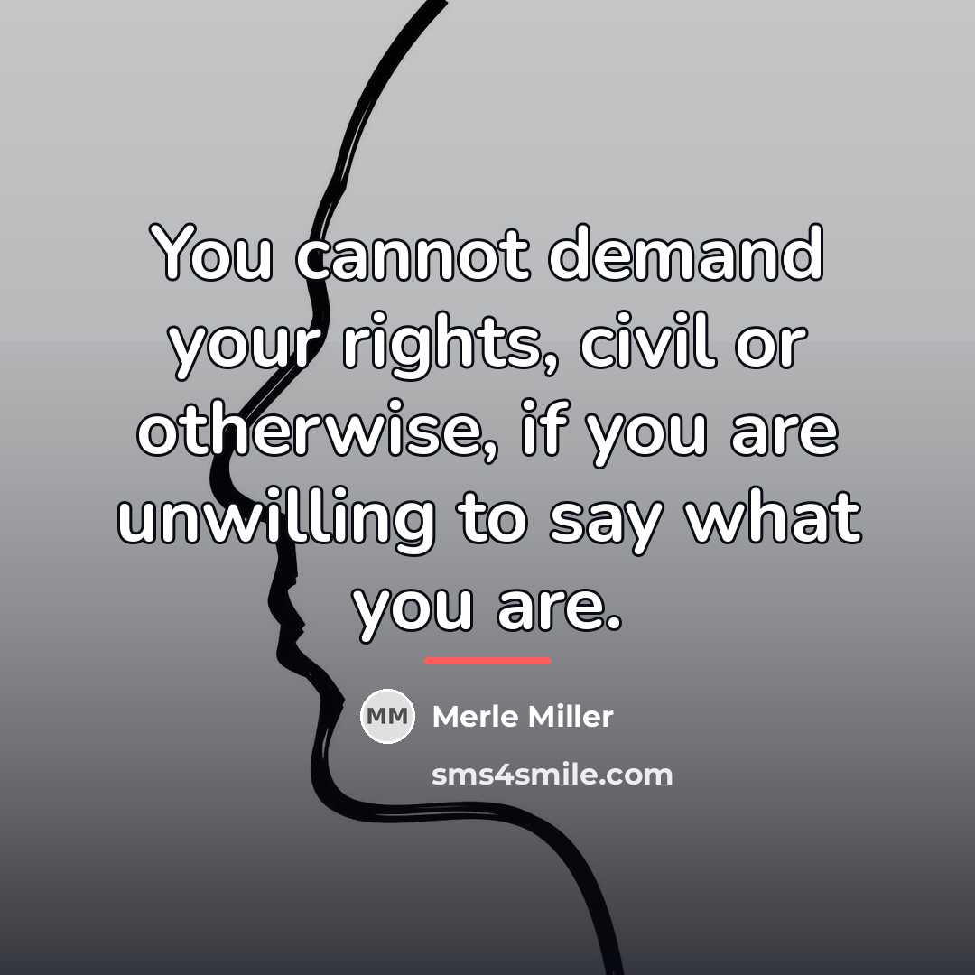 “You cannot demand your rights, civil or otherwise, if you…” quote by Merle Miller