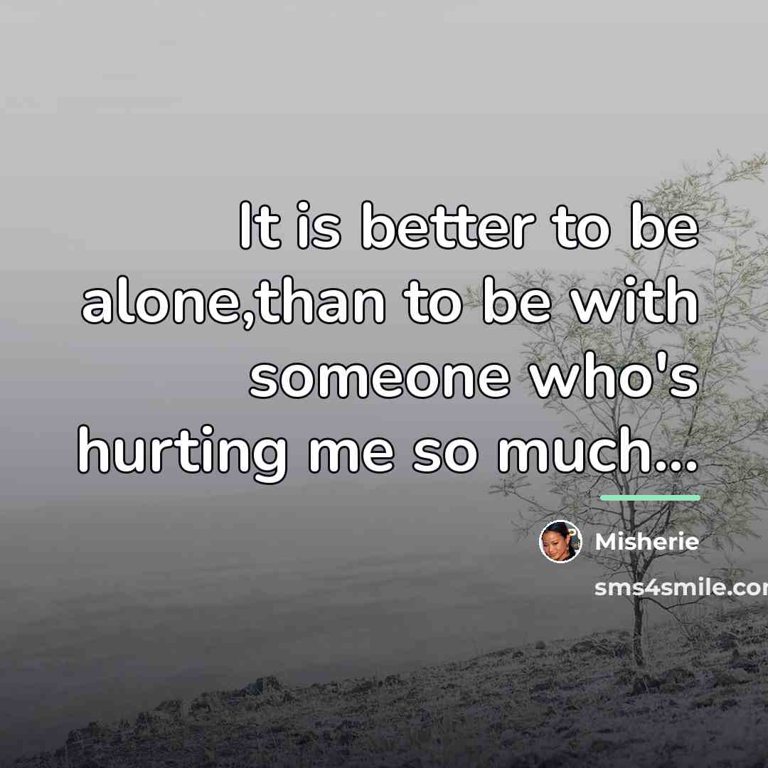 “It is better to be alone,than to be with someone…” quote by Misherie