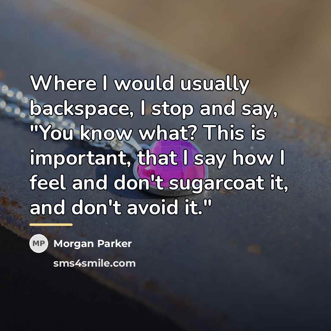 “Where I would usually backspace, I stop and say, "You…” quote by Morgan Parker