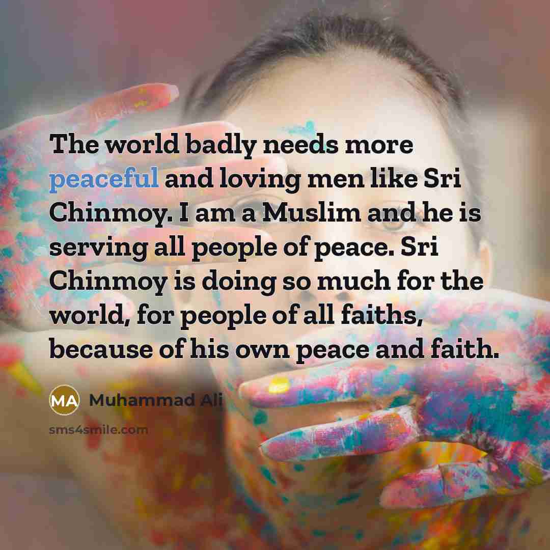 “The world badly needs more peaceful and loving men like…” quote by Muhammad Ali