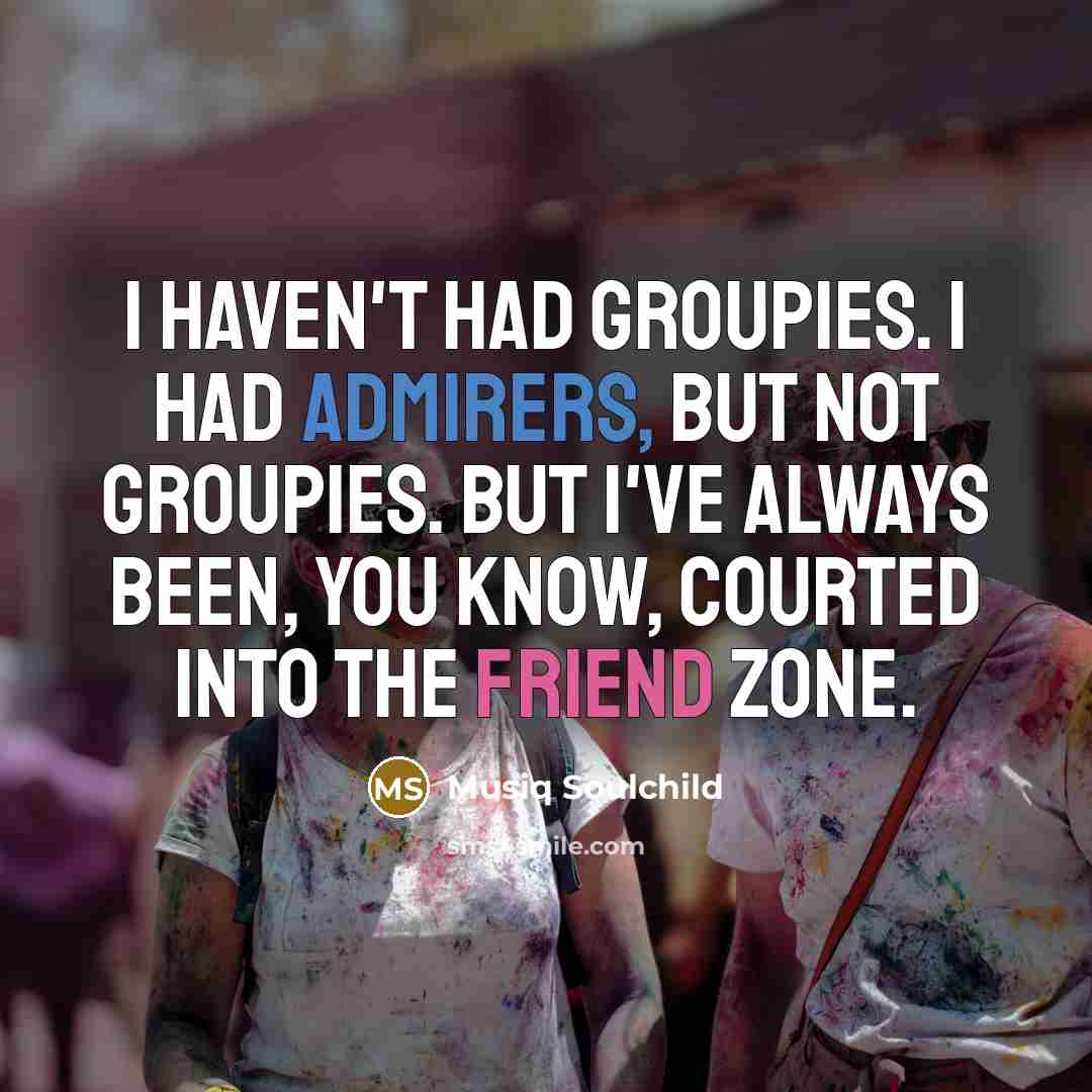 “I haven't had groupies. I had admirers, but not groupies.…” quote by Musiq Soulchild
