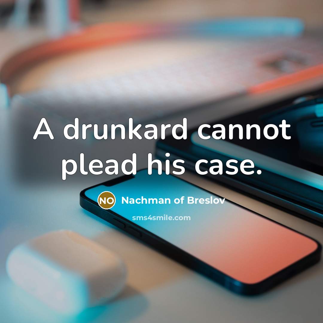 “A drunkard cannot plead his case.…” quote by Nachman of Breslov