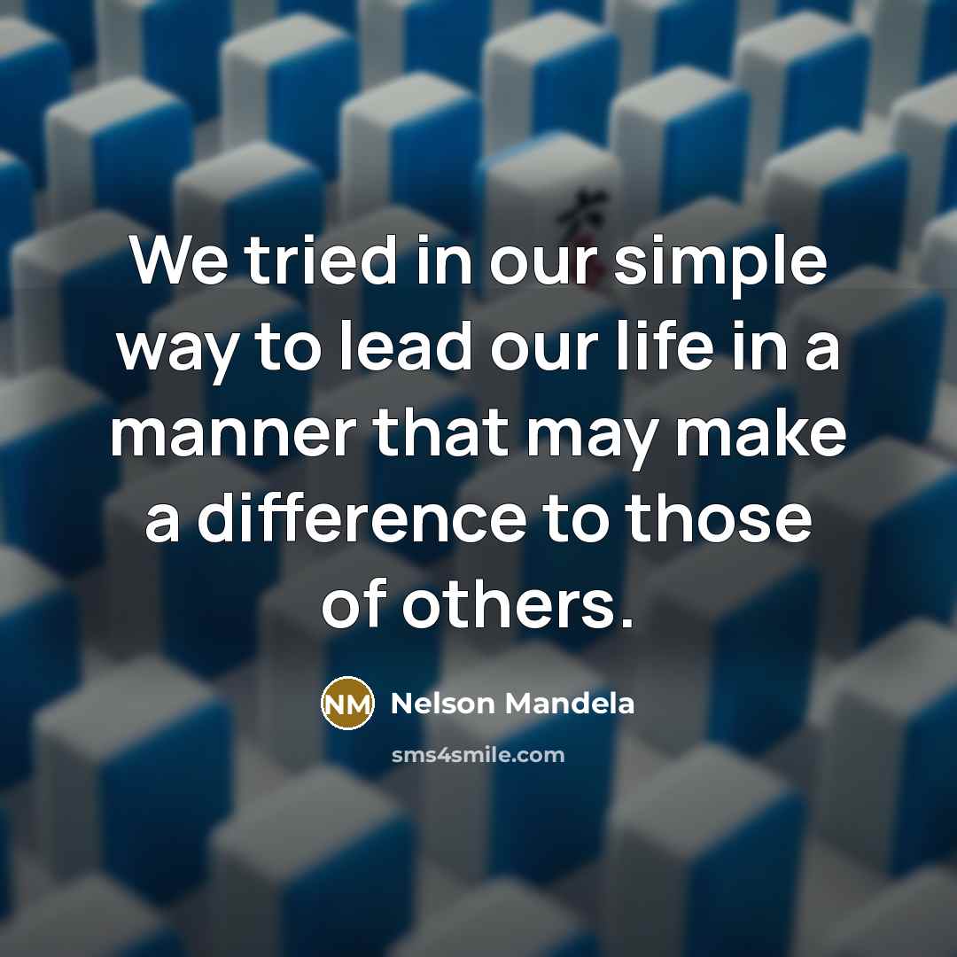 “We tried in our simple way to lead our life…” quote by Nelson Mandela