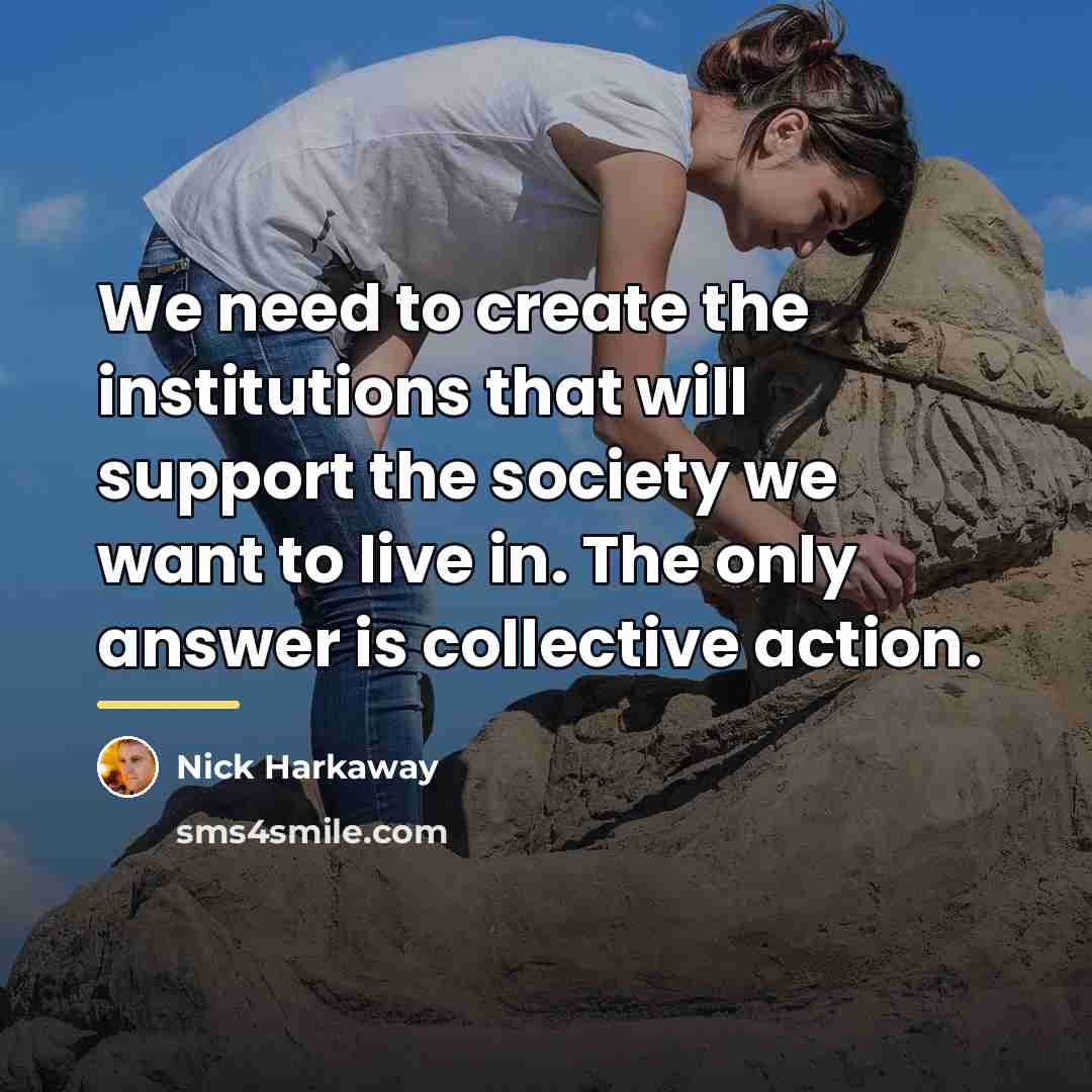 “We need to create the institutions that will support the…” quote by Nick Harkaway