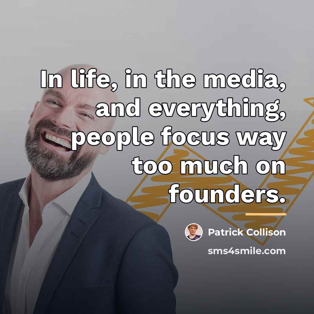 “In life, in the media, and everything, people focus way…” quote by Patrick Collison