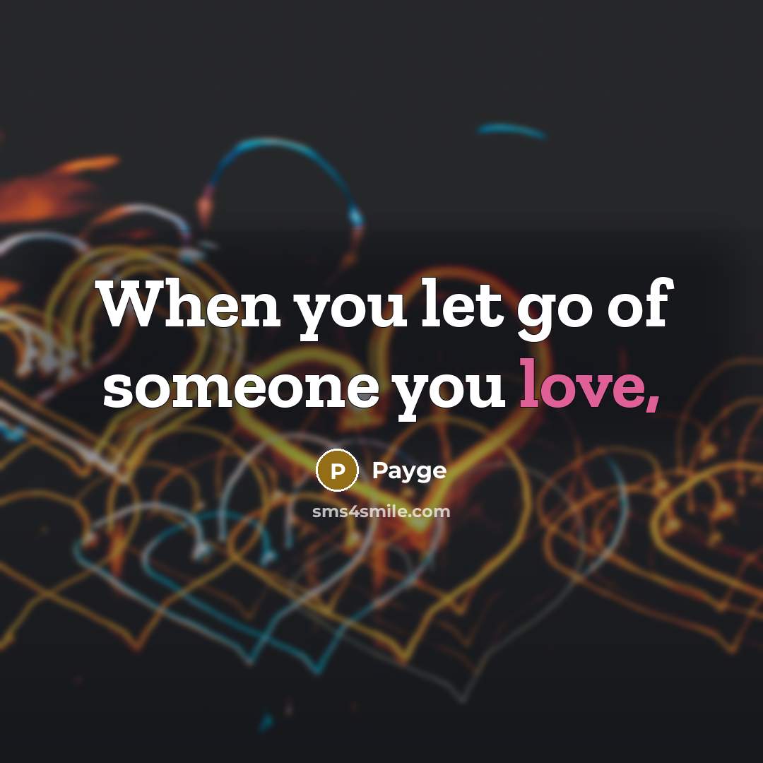 “When you let go of someone you love,…” quote by Payge