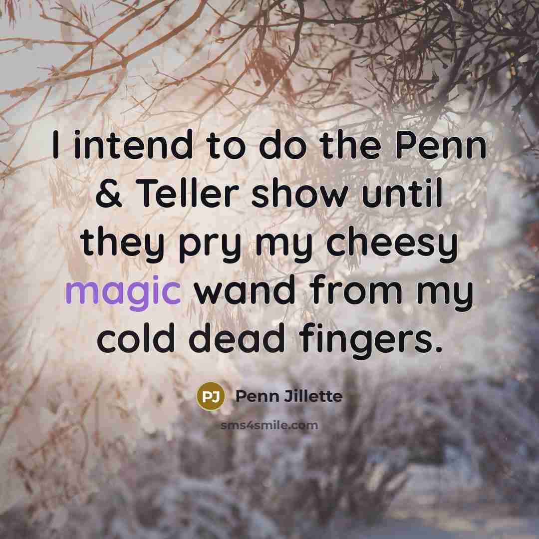 “I intend to do the Penn & Teller show until…” quote by Penn Jillette