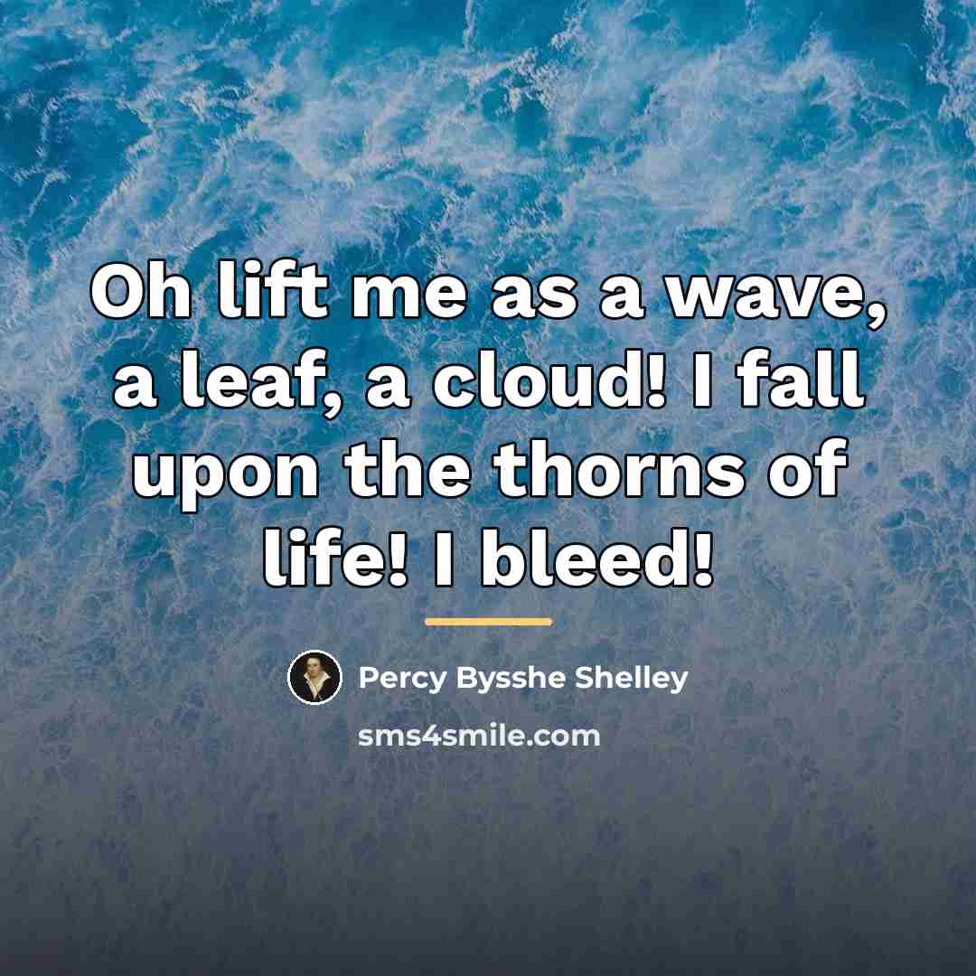 “Oh lift me as a wave, a leaf, a cloud!…” quote by Percy Bysshe Shelley