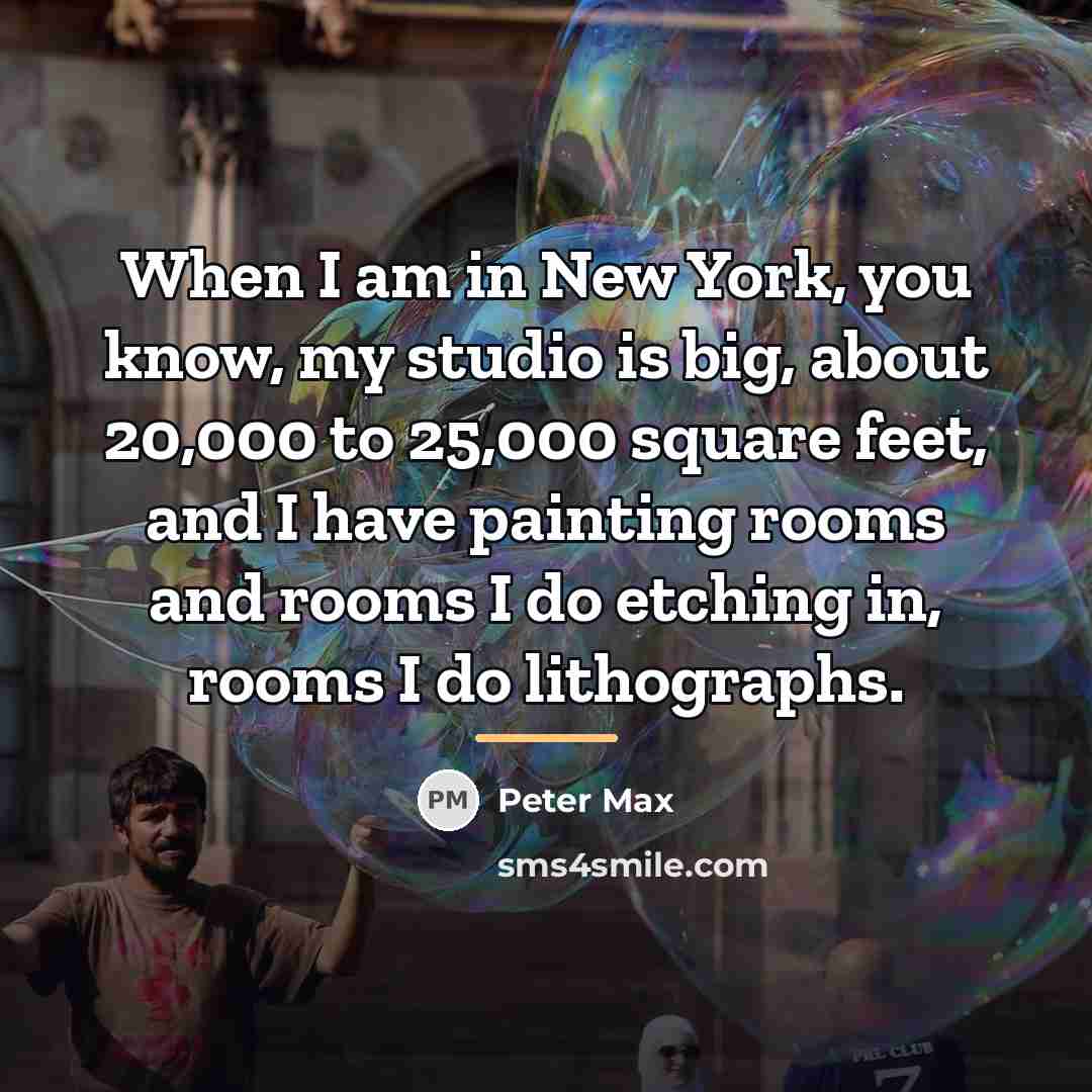 “When I am in New York, you know, my studio…” quote by Peter Max