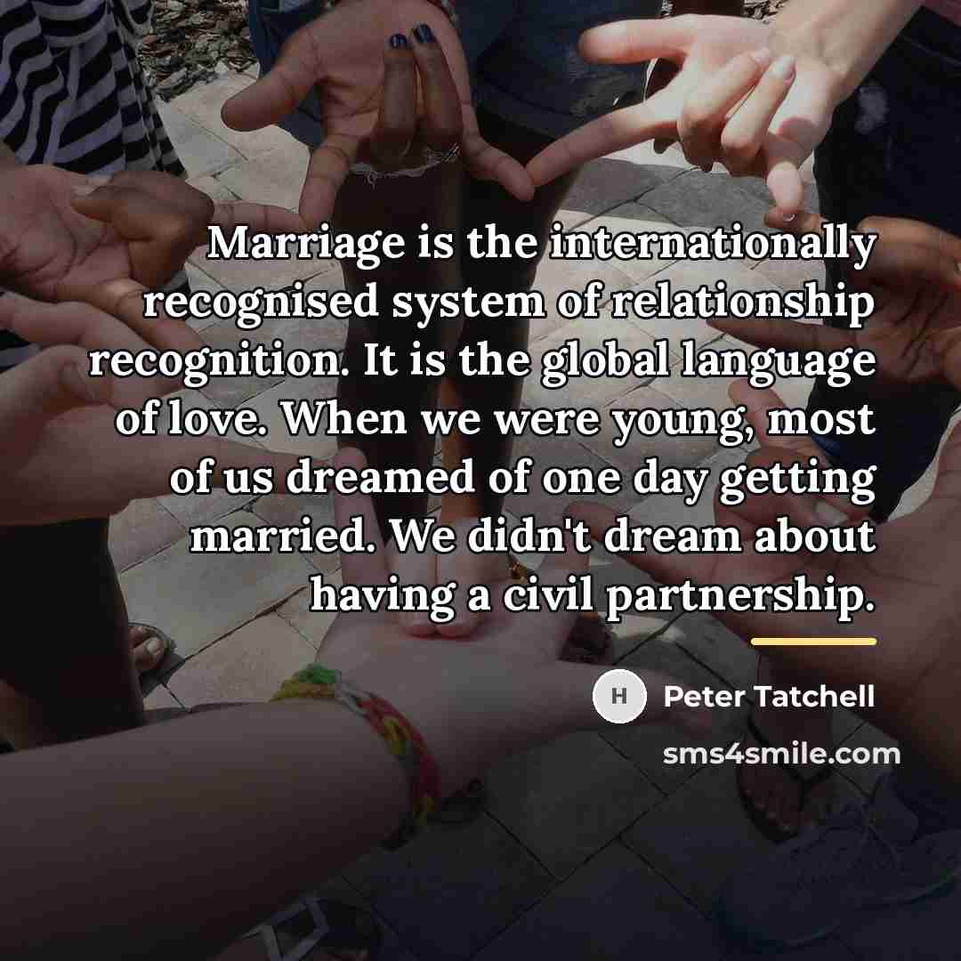 “Marriage is the internationally recognised system of relationship recognition. It…” quote by Peter Tatchell