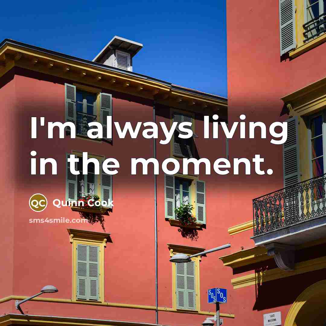 “I'm always living in the moment.…” quote by Quinn Cook