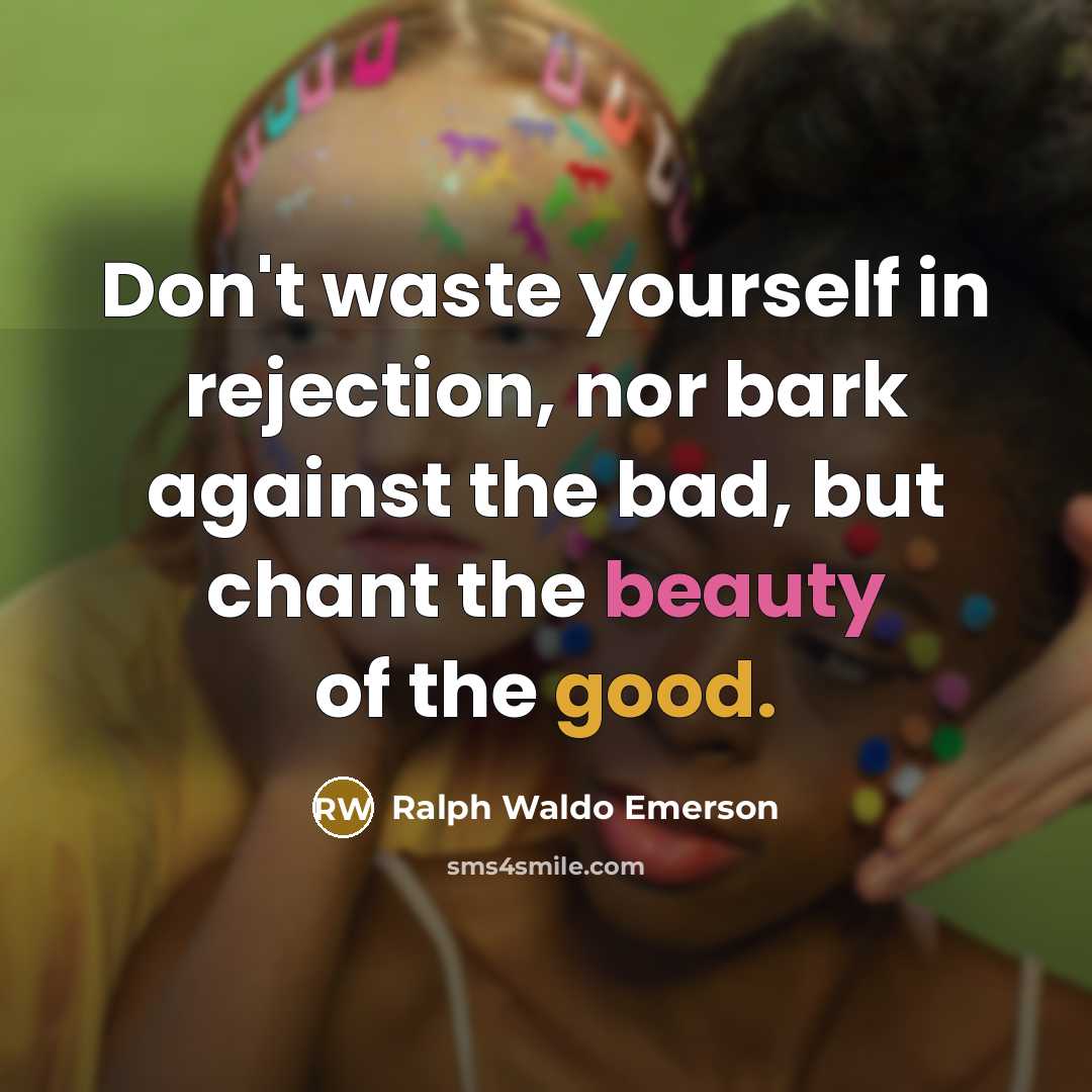 “Don't waste yourself in rejection, nor bark against the bad,…” quote by Ralph Waldo Emerson