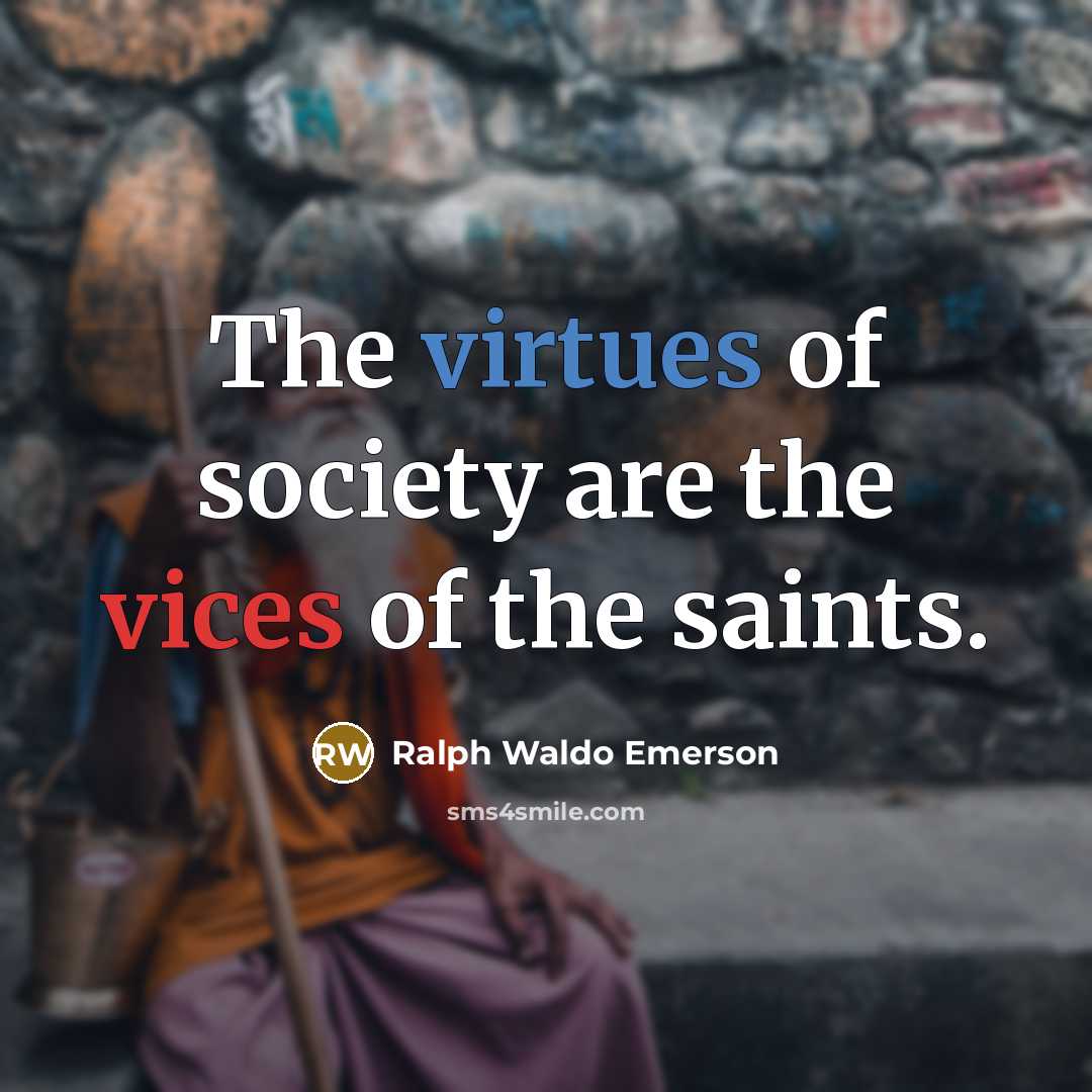 “The virtues of society are the vices of the saints.…” quote by Ralph Waldo Emerson