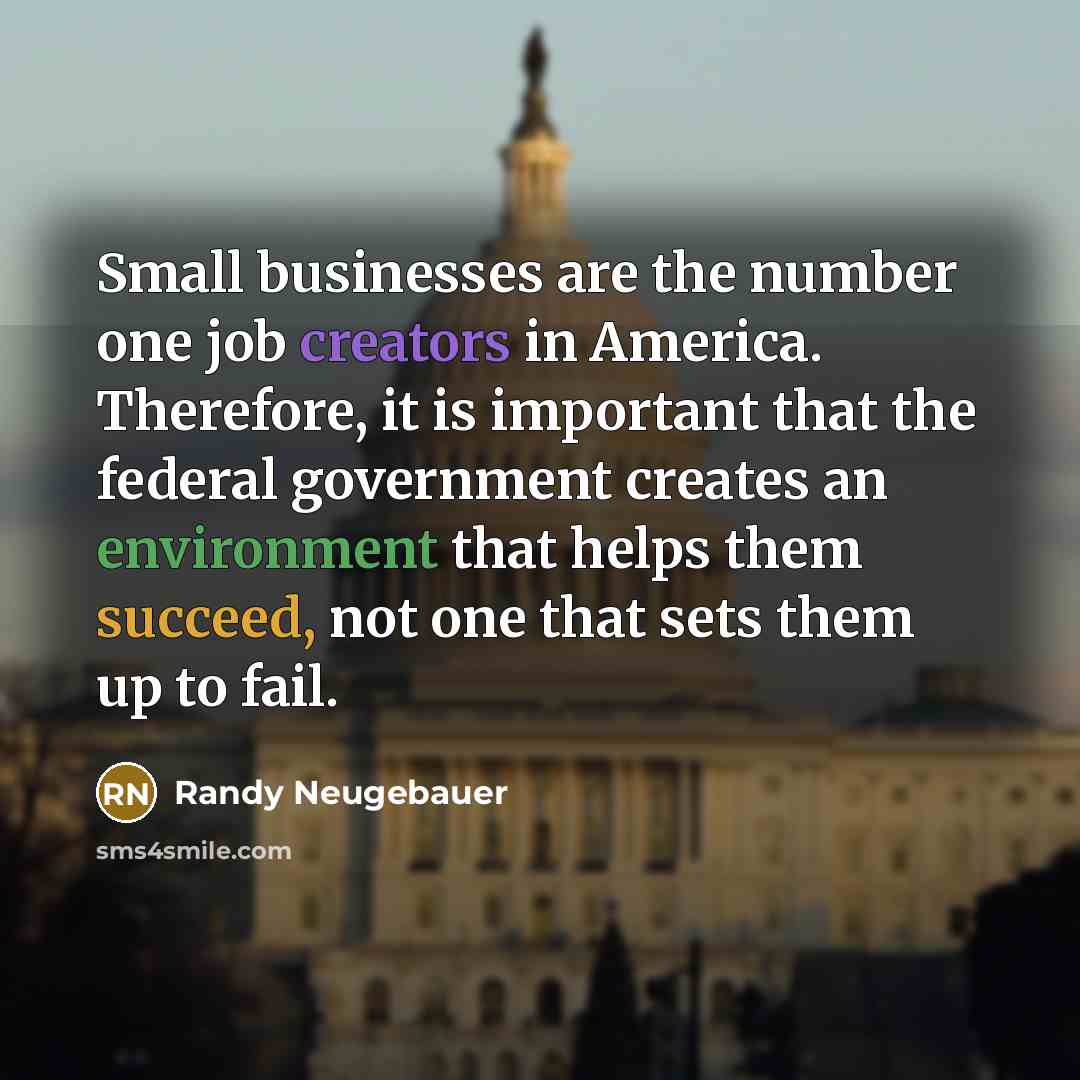 “Small businesses are the number one job creators in America.…” quote by Randy Neugebauer
