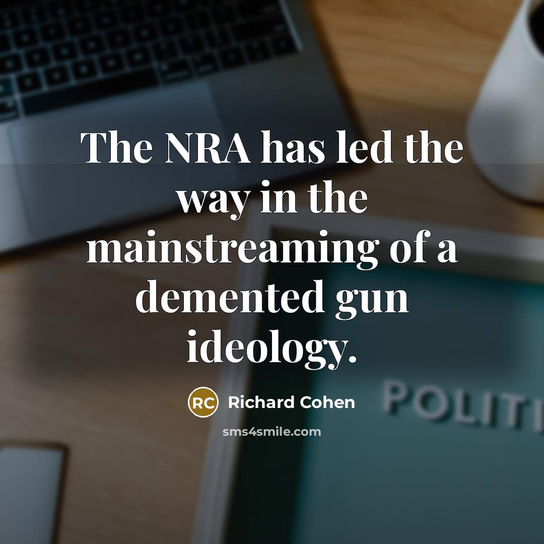 “The NRA has led the way in the mainstreaming of…” quote by Richard Cohen