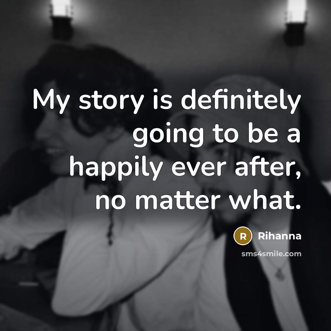 “My story is definitely going to be a happily ever…” quote by Rihanna