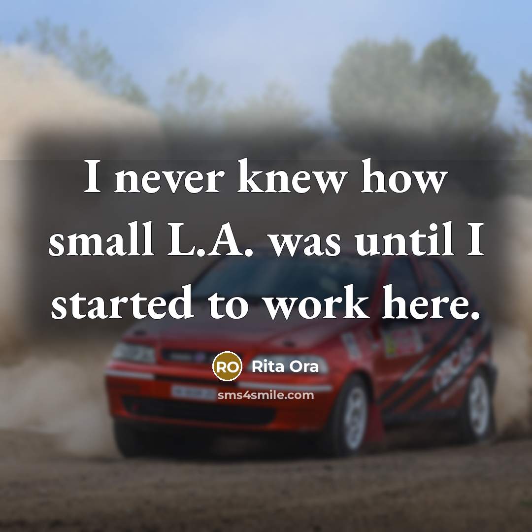 “I never knew how small L.A. was until I started…” quote by Rita Ora