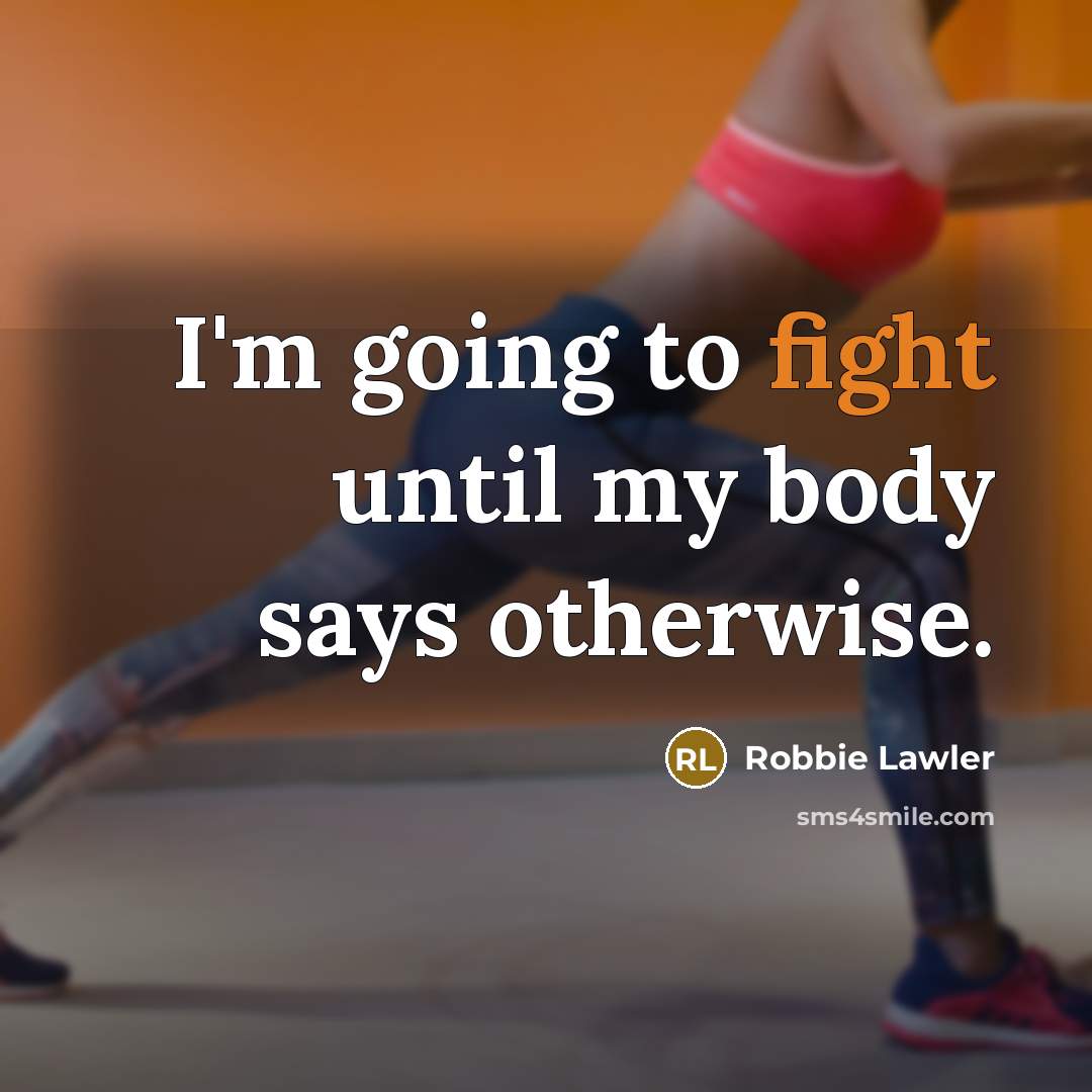 “I'm going to fight until my body says otherwise.…” quote by Robbie Lawler