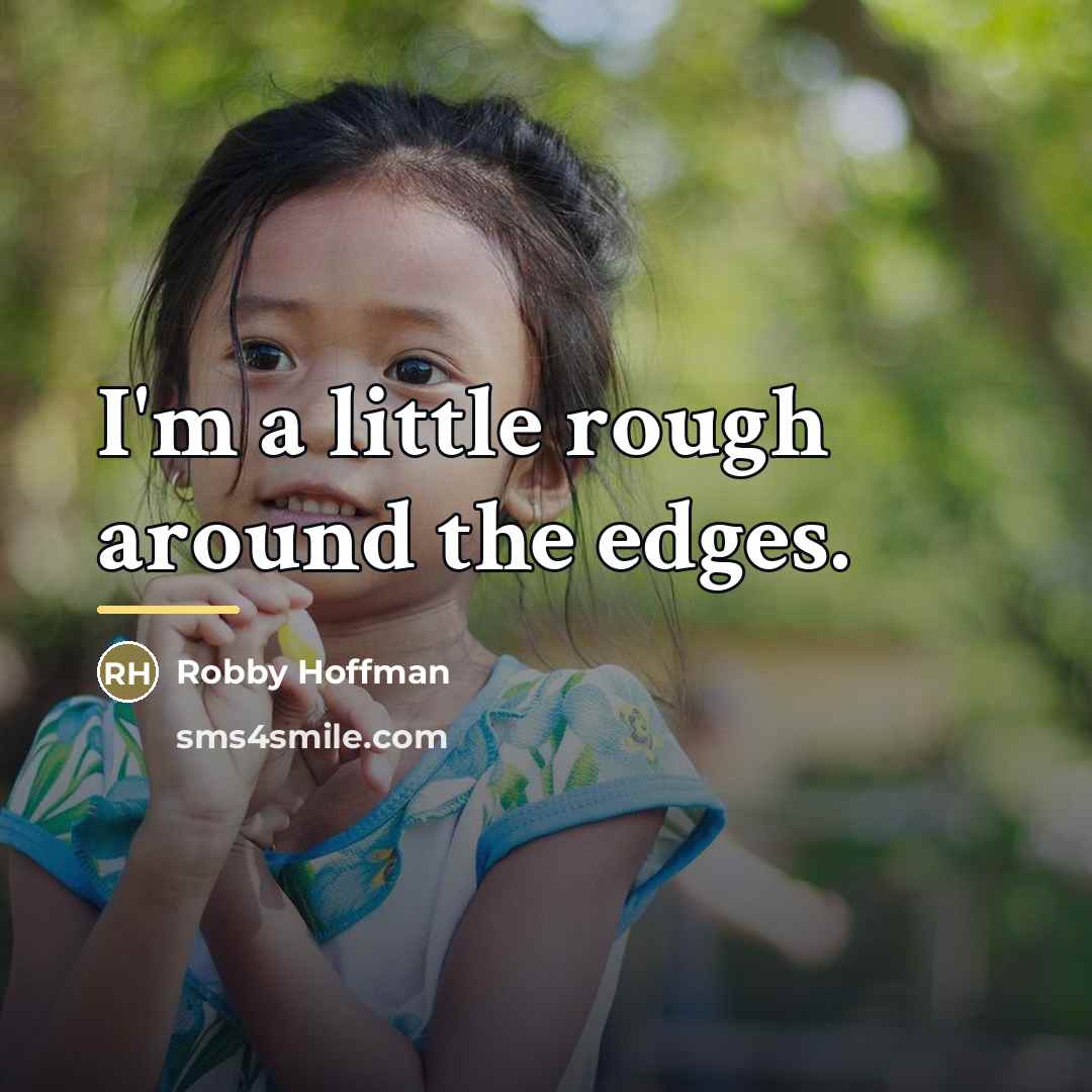 “I'm a little rough around the edges.…” quote by Robby Hoffman