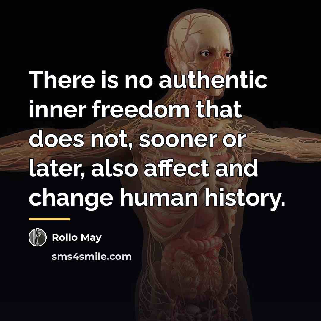 “There is no authentic inner freedom that does not, sooner…” quote by Rollo May