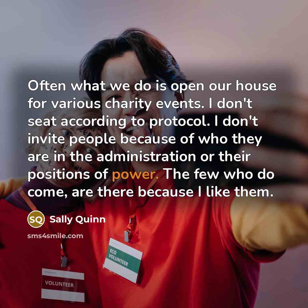 “Often what we do is open our house for various…” quote by Sally Quinn