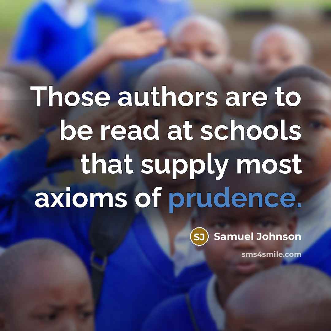 “Those authors are to be read at schools that supply…” quote by Samuel Johnson