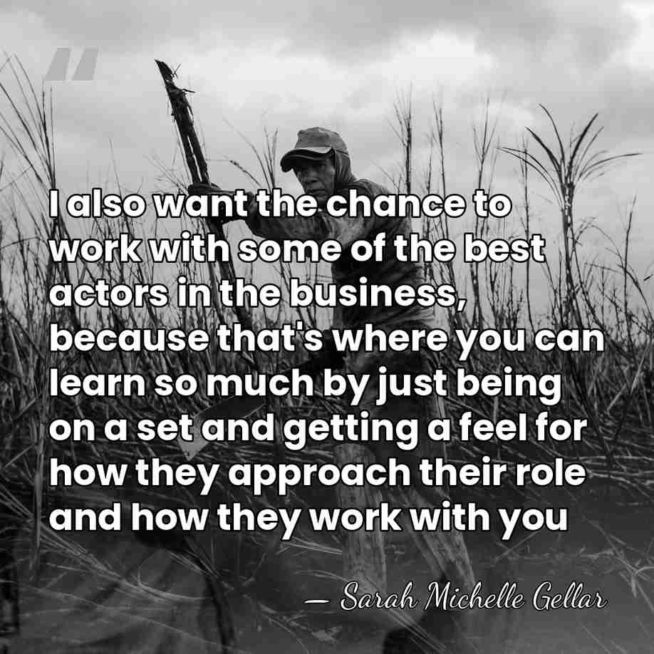 I also want the chance to work with some of the best&hellip; - Sarah Michelle Gellar