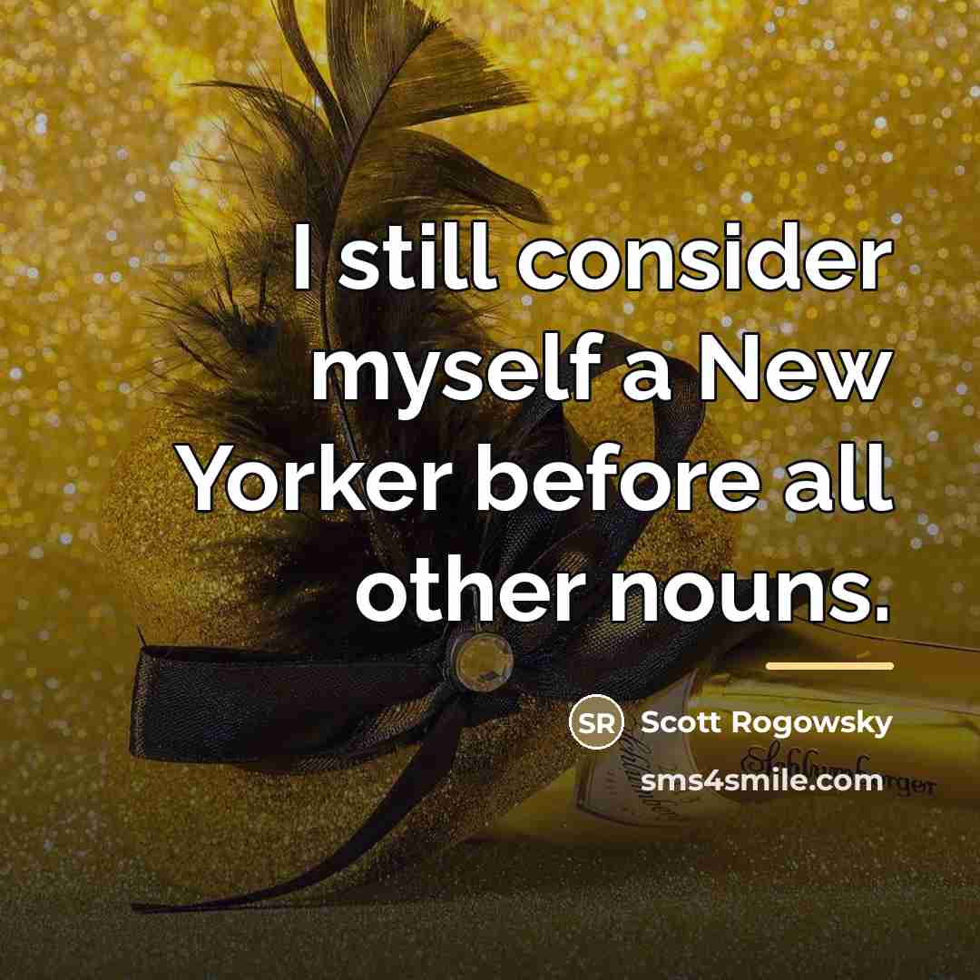 “I still consider myself a New Yorker before all other…” quote by Scott Rogowsky