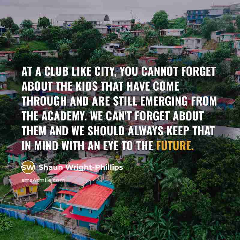 “At a club like City, you cannot forget about the…” quote by Shaun Wright-Phillips