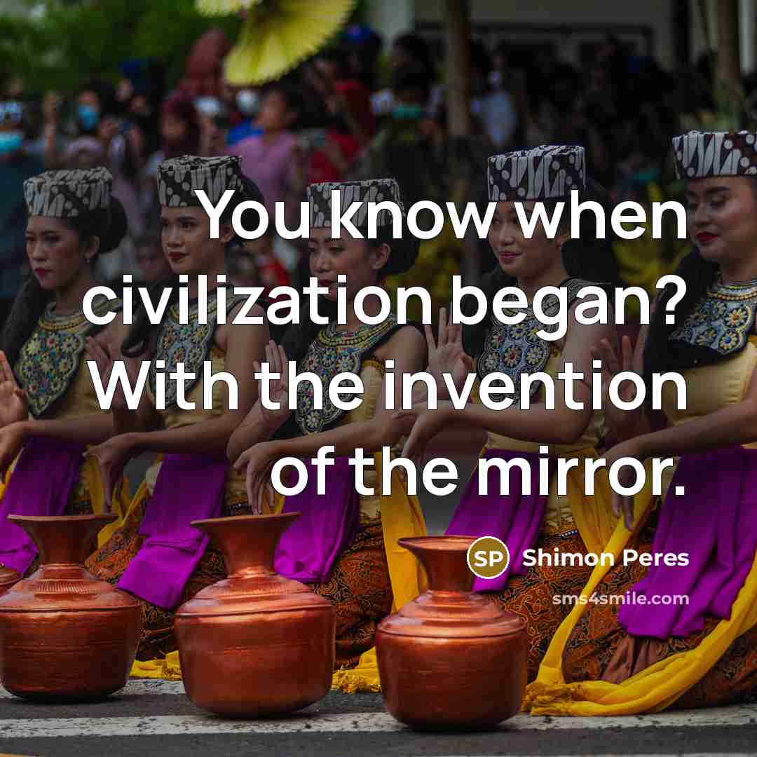 “You know when civilization began? With the invention of the…” quote by Shimon Peres