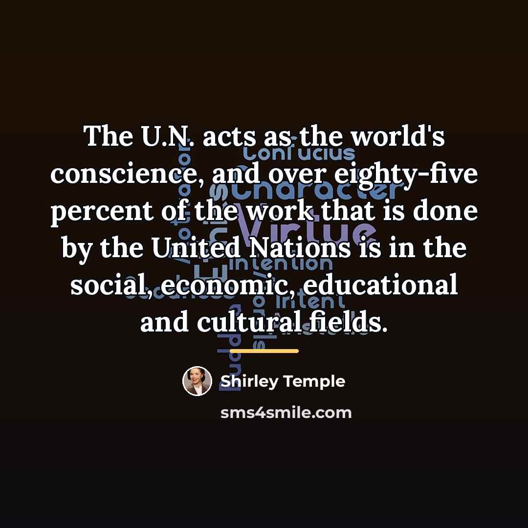 “The U.N. acts as the world's conscience, and over eighty-five…” quote by Shirley Temple