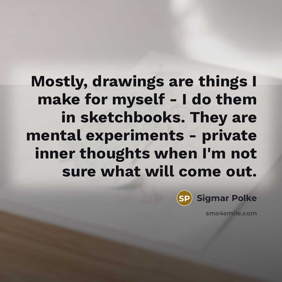 “Mostly, drawings are things I make for myself - I…” quote by Sigmar Polke