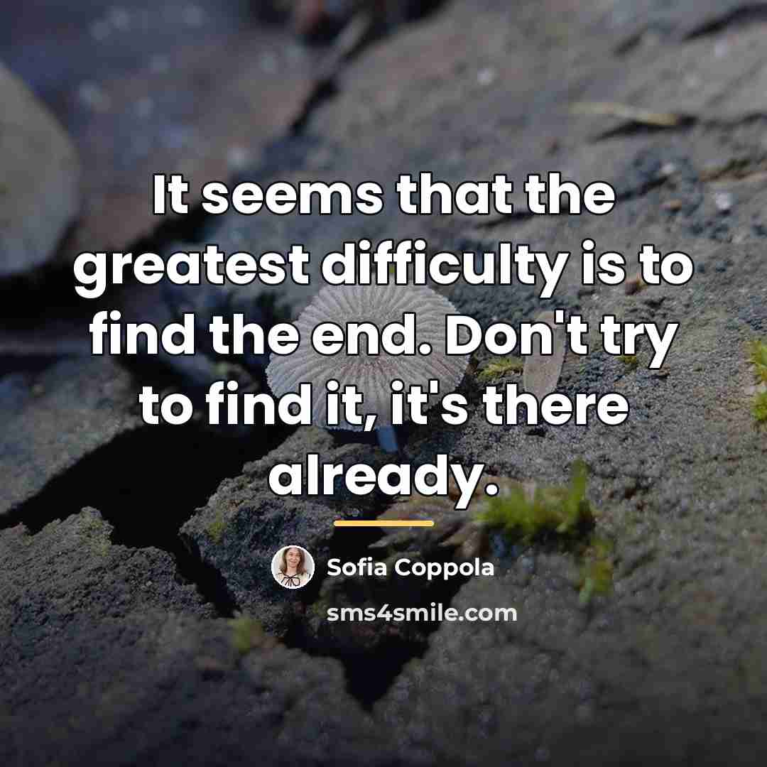 “It seems that the greatest difficulty is to find the…” quote by Sofia Coppola