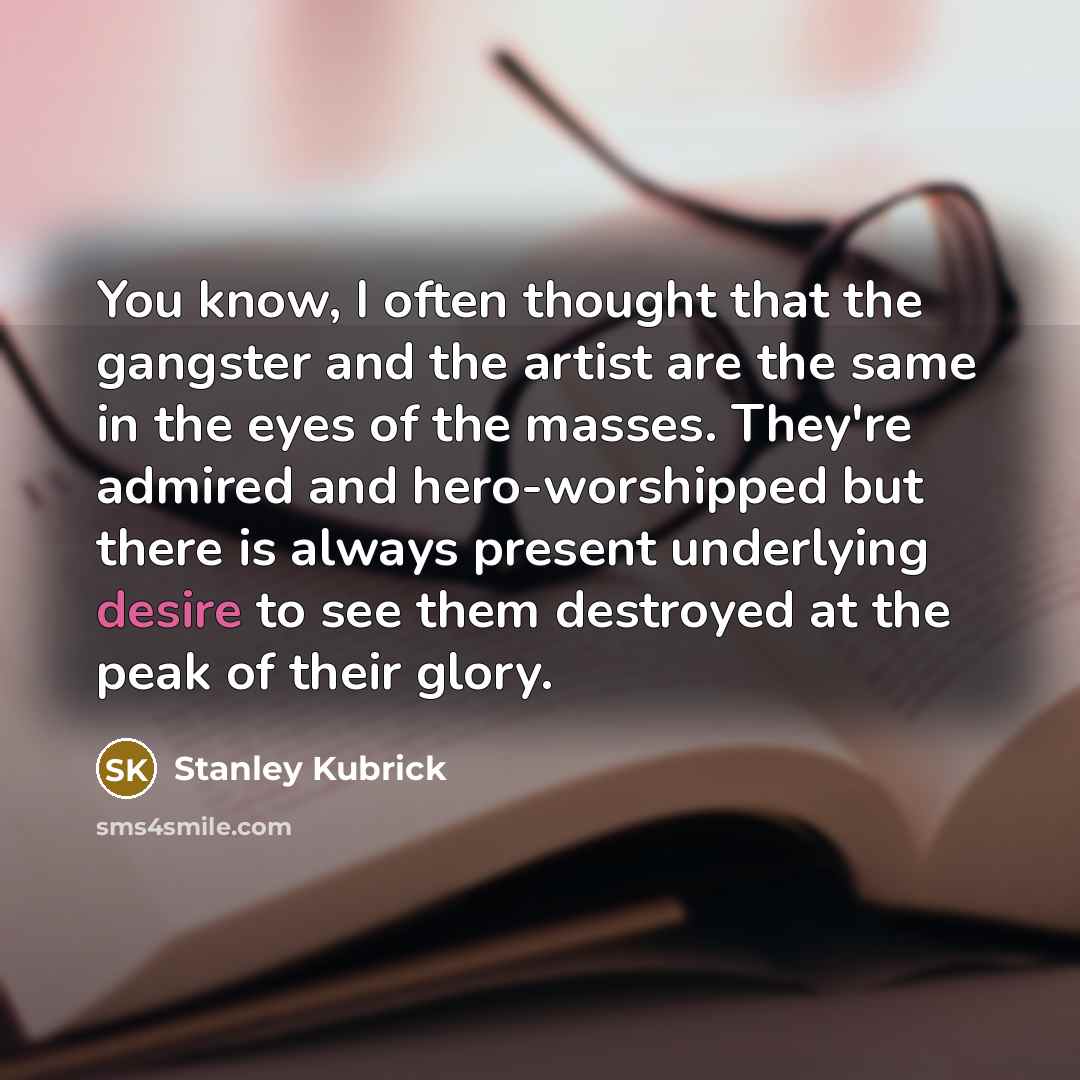 “You know, I often thought that the gangster and the…” quote by Stanley Kubrick