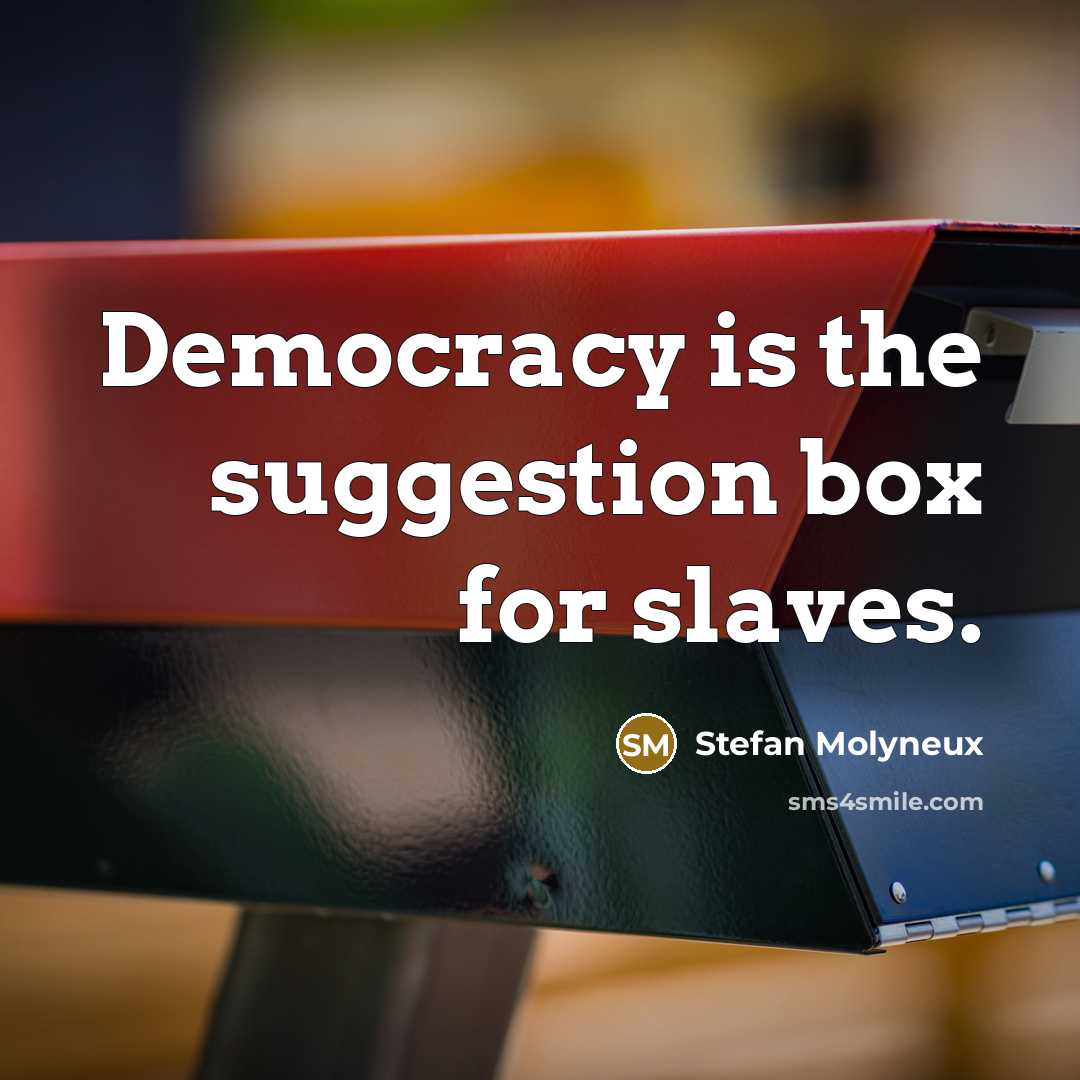 “Democracy is the suggestion box for slaves.…” quote by Stefan Molyneux
