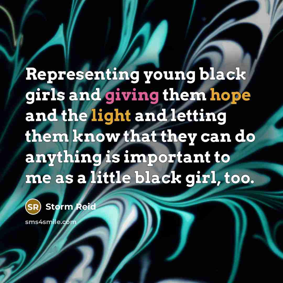 “Representing young black girls and giving them hope and the…” quote by Storm Reid