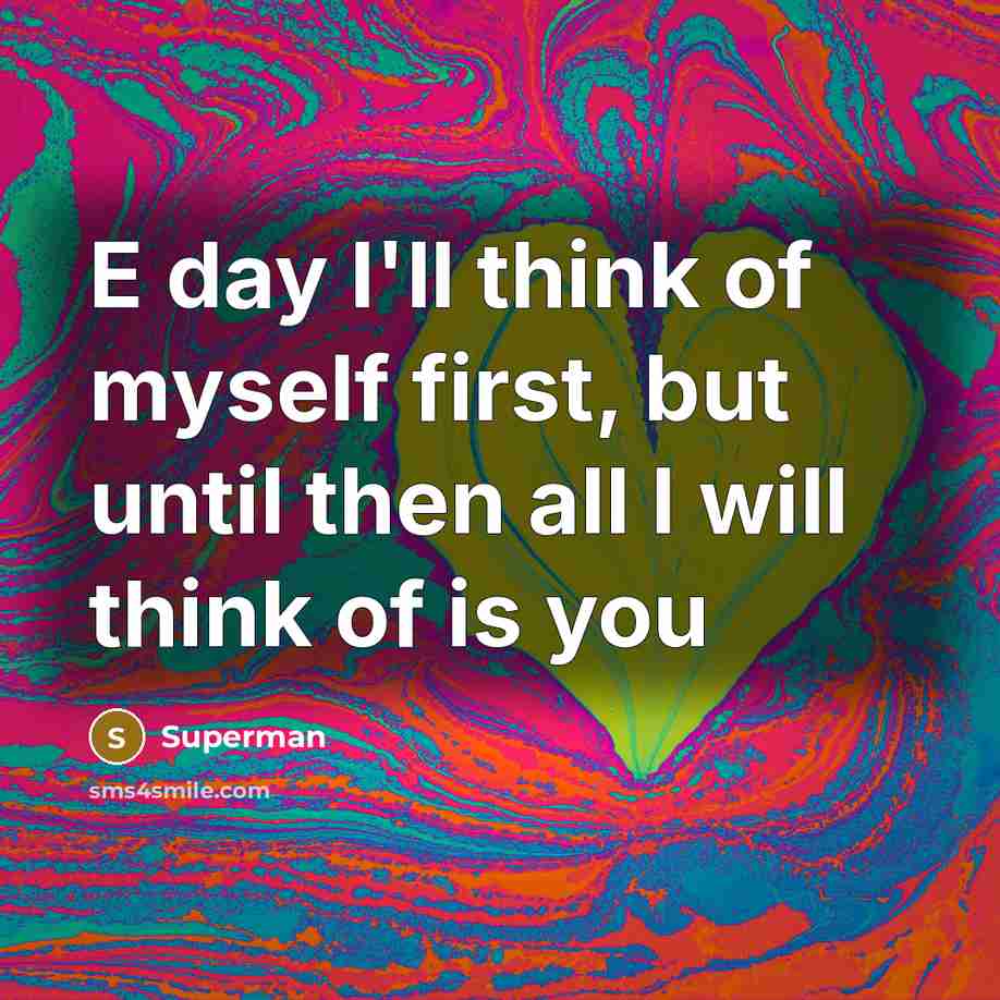“E day I'll think of myself first, but until then…” quote by Superman
