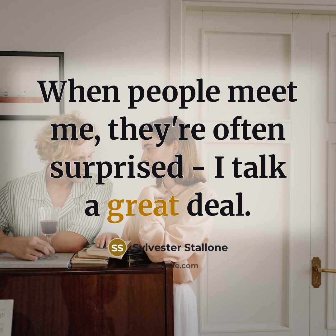 “When people meet me, they're often surprised - I talk…” quote by Sylvester Stallone