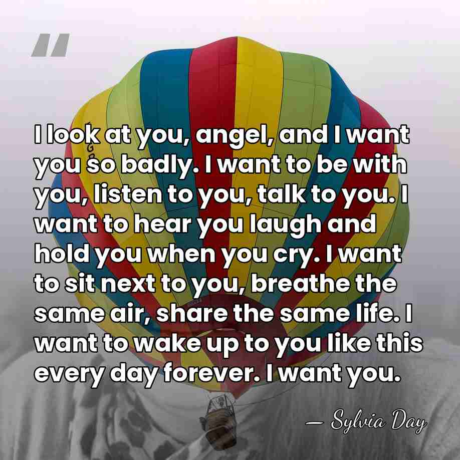 I look at you, angel, and I want you so badly. I&hellip; - Sylvia Day