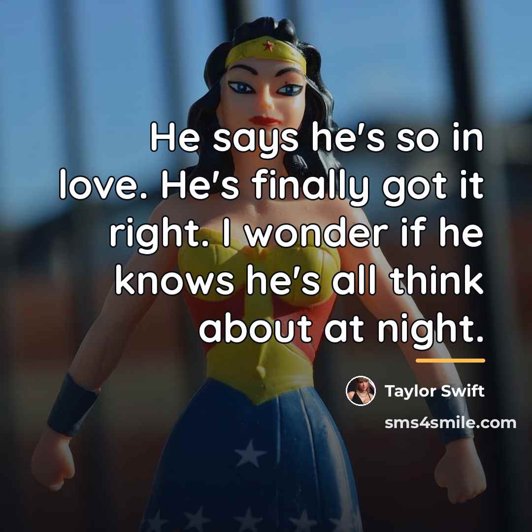 “He says he's so in love. He's finally got it…” quote by Taylor Swift