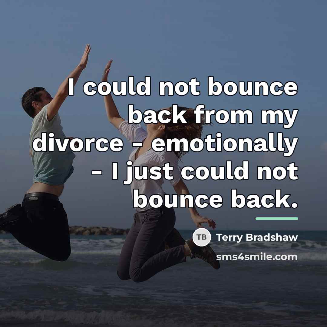 “I could not bounce back from my divorce - emotionally…” quote by Terry Bradshaw