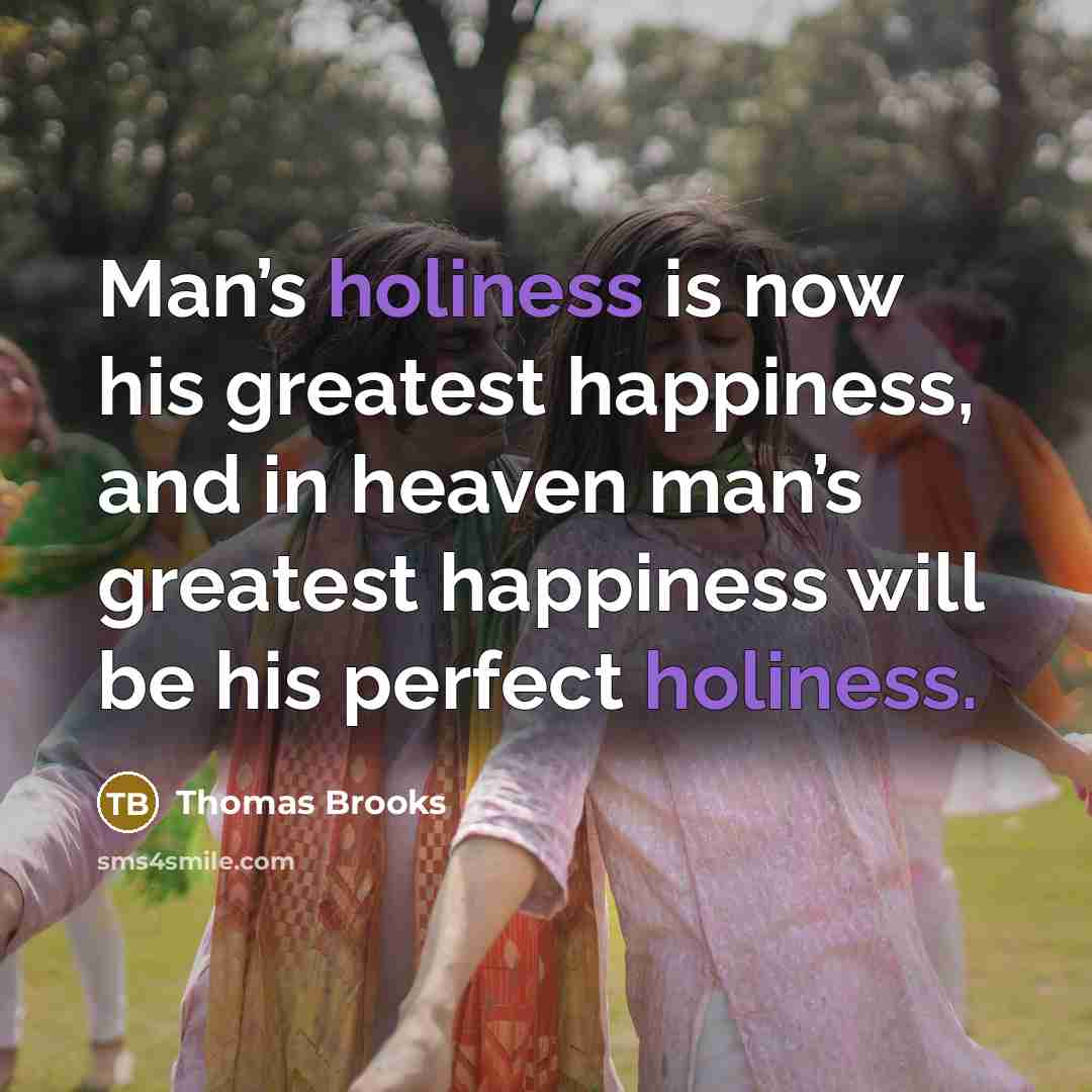 “Man’s holiness is now his greatest happiness, and in heaven…” quote by Thomas Brooks