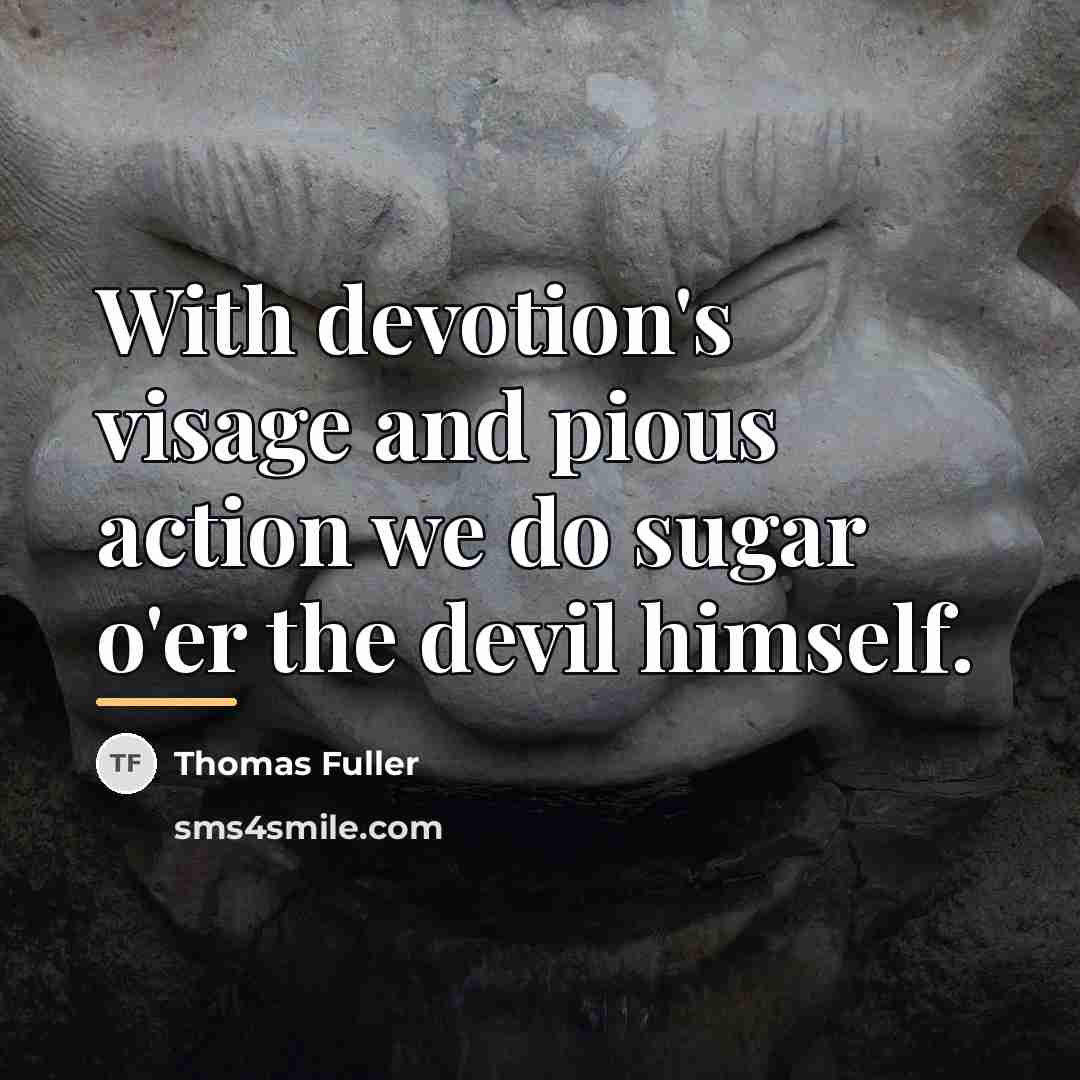 “With devotion's visage and pious action we do sugar o'er…” quote by Thomas Fuller