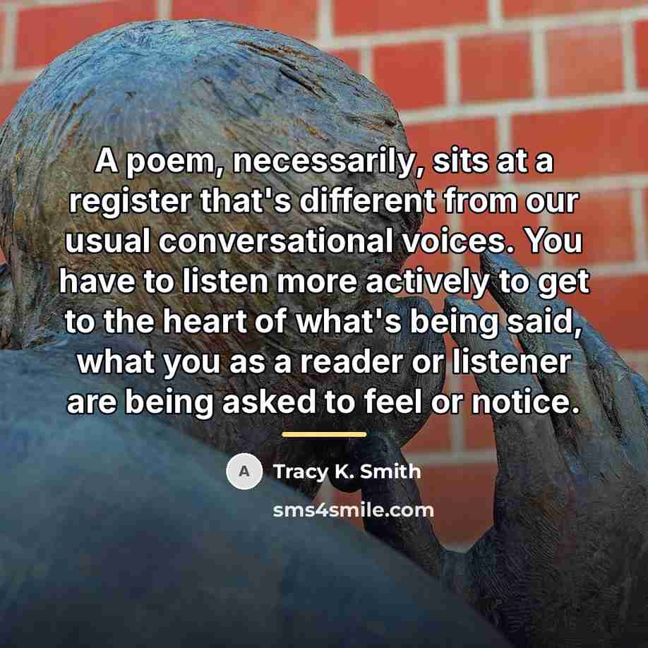 “A poem, necessarily, sits at a register that's different from…” quote by Tracy K. Smith