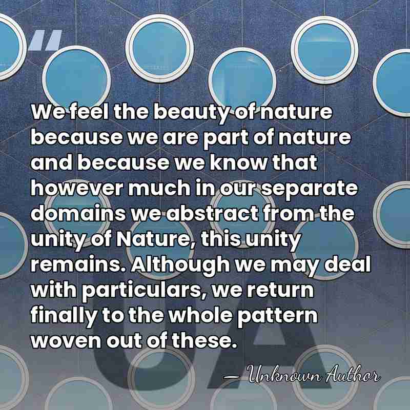 We feel the beauty of nature because we are part of nature&hellip; - Unknown Author