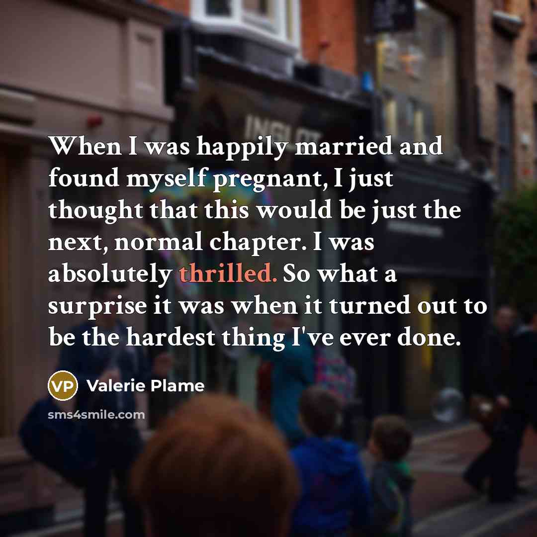 “When I was happily married and found myself pregnant, I…” quote by Valerie Plame