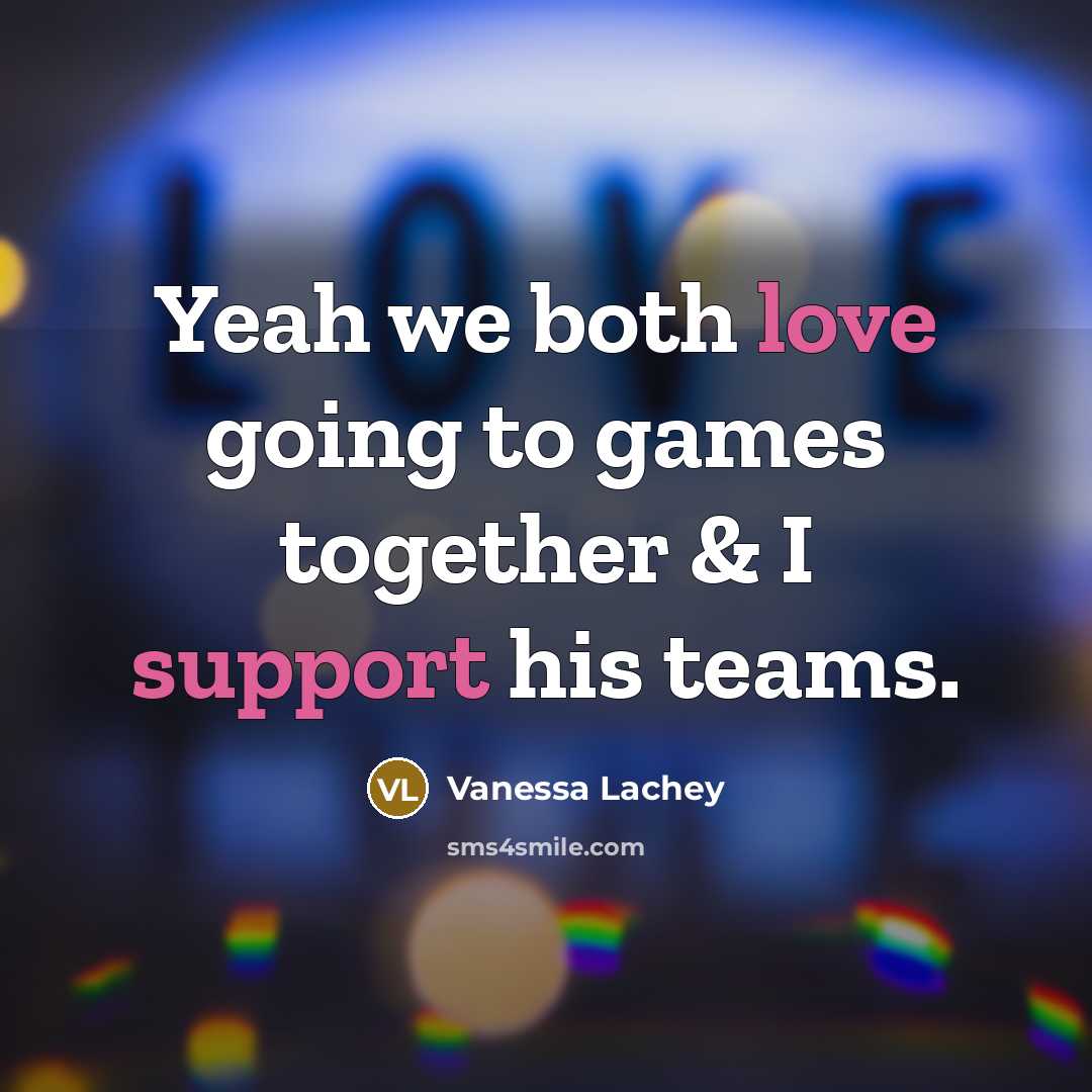 “Yeah we both love going to games together & I support his teams.” quote by Vanessa Lachey